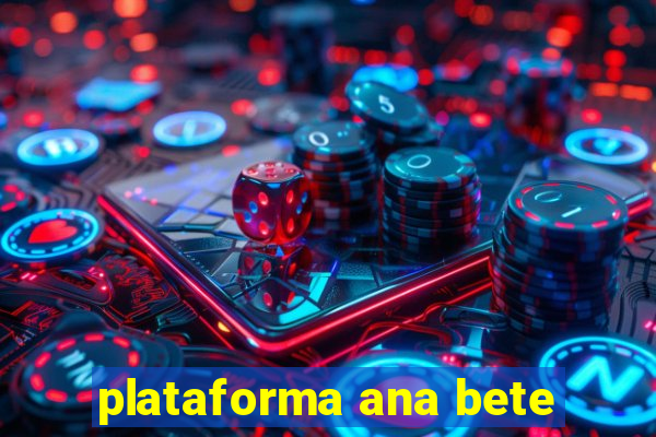 plataforma ana bete